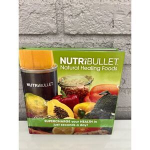 NutriBullet Natural Healing Foods Supercharge Your Health